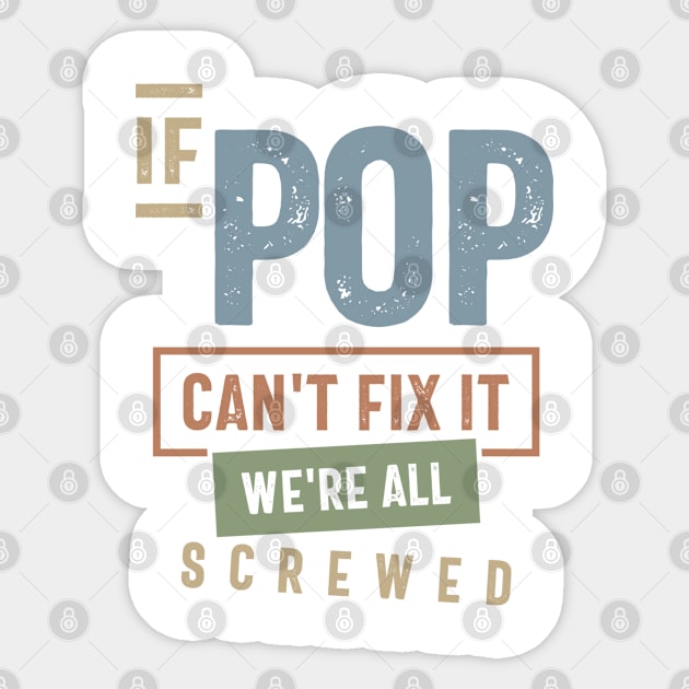 If Pop Can't Fix It We're All Screwed | Fathers Day and Grandparents Day Gift Sticker by cidolopez